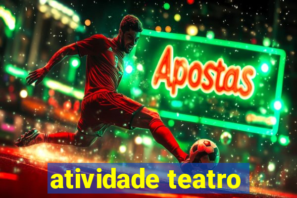 atividade teatro